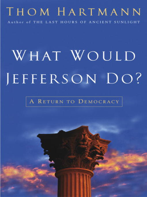 Title details for What Would Jefferson Do? by Thom Hartmann - Available